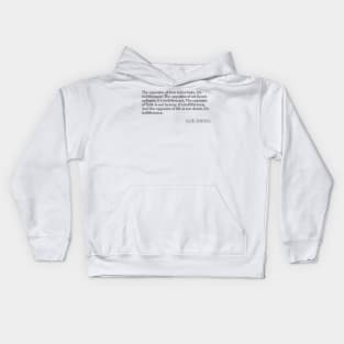 Elie Wiesel - The opposite of love is not hate, it's indifference. The opposite of art is not ugliness, it's indifference. The opposite of f Kids Hoodie